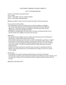 POINT ROBERTS COMMUNITY ADVISORY COMMITTEE June 17, 2014 Meeting Minutes Location: Point Roberts Community Center Time: 7:00pm Present: Arthur Reber, Joel Lanz, Jennifer Urquhart Absent: Louise Mugar, Holger Michelsen