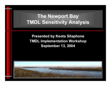 The Newport Bay TMDL Sensitivity Analysis Presented by Keota Silaphone TMDL Implementation Workshop September 13, 2004