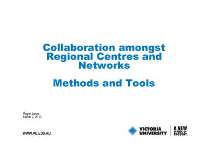 Collaboration amongst Regional Centres and Networks Methods and Tools Roger Jones March 2, 2010