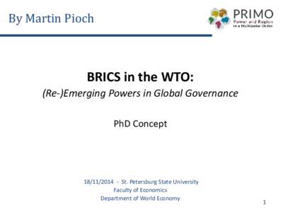By Martin Pioch  BRICS in the WTO: (Re-)Emerging Powers in Global Governance PhD Concept