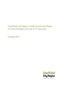 A Sheffield City Region Combined Authority Report on skills shortages and hard to fill vacancies. October 2017  SCR Contacts
