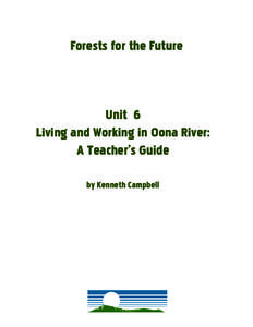 Forests for the Future  Unit 6 Living and Working in Oona River: A Teacher’s Guide by Kenneth Campbell