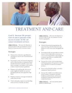 TREATMENT AND CARE Goal 9: Increase the proportion of cancer patients with access to state-of-the-art cancer treatment services. OBJECTIVE 9.1: Decrease the disparity in access to state-of-the-art treatment services