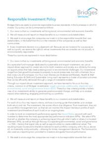 Responsible Investment Policy Bridges Ventures seeks to promote responsible business standards in the businesses in which it invests. Our policy can be summarised as follows: 1. Our vision is that our investments will br