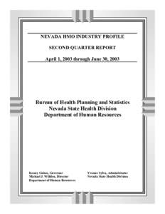 NEVADA HMO INDUSTRY PROFILE SECOND QUARTER REPORT April 1, 2003 through June 30, 2003 Bureau of Health Planning and Statistics Nevada State Health Division