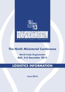 The Ninth Ministerial Conference World Trade Organization Bali, 3–6 December[removed]Logistics Information