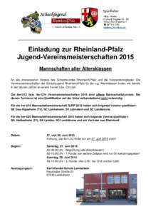 Einladung zur Rheinland-Pfalz Jugend-Vereinsmeisterschaften 2015 Mannschaften aller Altersklassen An alle interessierten Vereine des Schachbundes Rheinland-Pfalz und die Vorstandsmitglieder. Die Vereinsmeisterschaften de