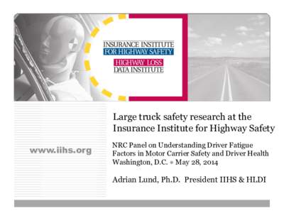 Large truck safety research at the Insurance Institute for Highway Safety www.iihs.org NRC Panel on Understanding Driver Fatigue Factors in Motor Carrier Safety and Driver Health