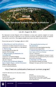 July 18 – August 18, 2015 The Vancouver Summer Program (VSP) in Medicine is a four week academic program in Canada offered by the Faculty of Medicine at the University of British Columbia for cohorts of students from p