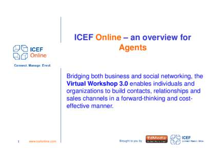 ICEF Online – an overview for Agents Bridging both business and social networking, the Virtual Workshop 3.0 enables individuals and organizations to build contacts, relationships and