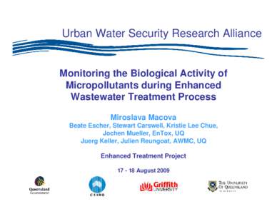 Urban Water Security Research Alliance  Monitoring the Biological Activity of Micropollutants during Enhanced Wastewater Treatment Process Miroslava Macova