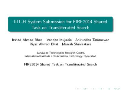 IIIT-H System Submission for FIRE2014 Shared Task on Transliterated Search Irshad Ahmad Bhat Vandan Mujadia Aniruddha Tammewar Riyaz Ahmad Bhat Manish Shrivastava Language Technologies Research Centre, International Inst