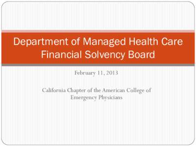 Department of Managed Health Care Financial Solvency Board February 11, 2013 California Chapter of the American College of Emergency Physicians