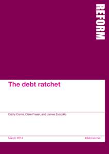 The debt ratchet  Cathy Corrie, Clare Fraser, and James Zuccollo March 2014