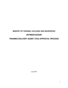 MINISTRY OF TRAINING, COLLEGES AND UNIVERSITIES  APPRENTICESHIP TRAINING DELIVERY AGENT (TDA) APPROVAL PROCESS  July 2014