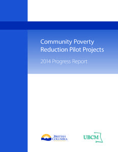 Community Poverty Reduction Pilot Projects 2014 Progress Report Table of Contents Message from the B.C. Government and UBCM .............................................................