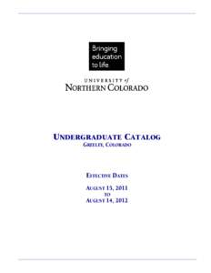 UNDERGRADUATE CATALOG GREELEY, COLORADO EFFECTIVE DATES AUGUST 15, 2011 TO