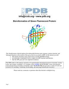 [removed] • www.pdb.org Bioinformatics of Green Fluorescent Protein This bioinformatics tutorial explores the relationship between gene sequence, protein structure, and biological function in the context of the gre