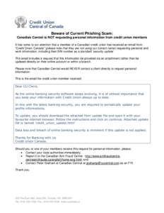 Beware of Current Phishing Scam: Canadian Central is NOT requesting personal information from credit union members It has come to our attention that a member of a Canadian credit union has received an email from “Credi