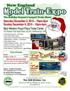 New England The Holiday Season’s Largest Train Show Saturday December 5, 2015 – 10am-5pm Sunday December 6, 2015 – 10am-4pm Best Western Royal Plaza Trade Center
