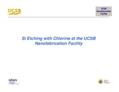 Si Etching with Chlorine at the UCSB Nanofabrication Facility Chlorine Etcher 2– Parallel Plate RIE #5 Plamsa Therm 770 SLR system