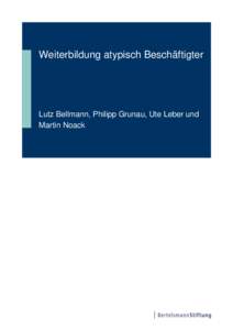 Weiterbildung atypisch Beschäftigter  Lutz Bellmann, Philipp Grunau, Ute Leber und Martin Noack  Weiterbildung atypisch Beschäftigter