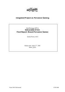 Integrated Project on Pervasive Gaming  WorkPackage WP14: Deliverable D14.6: Final Report: Boxed Pervasive Games