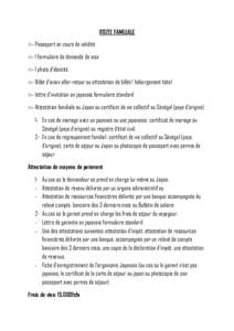 VISITE FAMILIALE ○- Passeport en cours de validité ○- 1 formulaire de demande de visa ○- 1 photo d’identité ○- Billet d’avion aller-retour ou attestation de billet/ hébergement hôtel ○- lettre d’invit