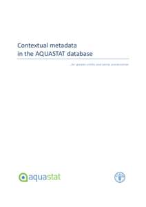 Contextual metadata in the AQUASTAT database ...for greater utility and sanity-preservation Concept, final acceptance, and document authorship: Amit Kohli and Karen Frenken Contribution to document and main IT implement