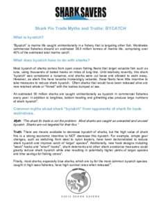    Shark Fin Trade Myths and Truths: BYCATCH What is bycatch? “Bycatch” is marine life caught unintentionally in a fishery that is targeting other fish. Worldwide commercial fisheries discard an estimated 38.5 milli