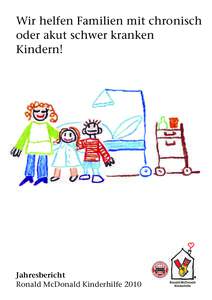 Wir helfen Familien mit chronisch oder akut schwer kranken Kindern! Jahresbericht Ronald McDonald Kinderhilfe 2010