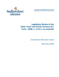 Government of Newfoundland and Labrador Department of Child, Youth and Family Services Legislative Review of the Child, Youth and Family Services Act, S.N.L. 1998, c. C-12.1, as amended