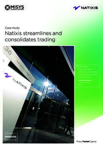 Case study  Natixis streamlines and consolidates trading  “With Misys
