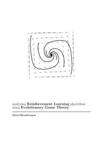 analyzing Reinforcement Learning algorithms using Evolutionary Game Theory Daan Bloembergen ANALYZING REINFORCEMENT LEARNING ALGORITHMS USING EVOLUTIONARY