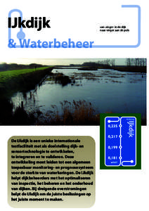 IJkdijk & Waterbeheer De IJkdijk is een unieke internationale testfaciliteit met als doelstelling dijk- en sensortechnologie te ontwikkelen,