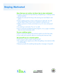 Staying Motivated Now that you are active, try these tips to stay motivated: • Create a 10-minute morning stretching, strengthening, or walking routine before breakfast. • People who exercise first thing in the morni