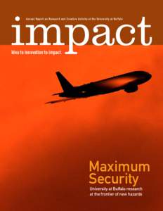 impact A n n u a l R e p o r t o n R e s e a rch a n d C r e a t i ve A c t i v i t y a t t h e U n i ve r s i t y a t B u f f a l o Idea to innovation to impact.  Maximum