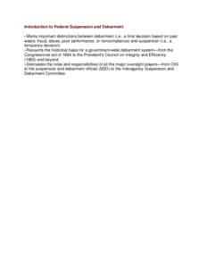 Introduction to Federal Suspension and Debarment • Marks important distinctions between debarment (i.e., a final decision based on past waste, fraud, abuse, poor performance, or noncompliance) and suspension (i.e., a t