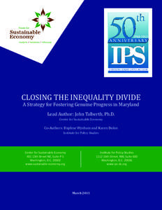 CLOSING THE INEQUALITY DIVIDE A Strategy for Fostering Genuine Progress in Maryland Lead Author: John Talberth, Ph.D. Center for Sustainable Economy  Co-Authors: Daphne Wysham and Karen Dolan