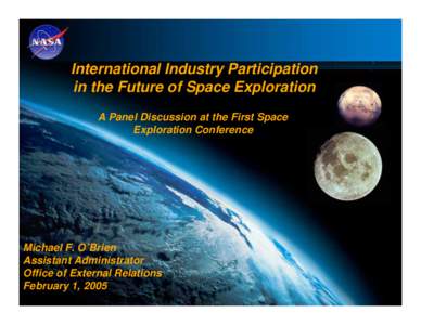International Industry Participation in the Future of Space Exploration A Panel Discussion at the First Space Exploration Conference  Michael F. O’Brien