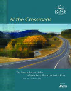 At the Crossroads  The Annual Report of the Alberta Rural Physician Action Plan 1 April 2004 – 31 March 2005 Funded by