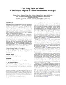 Can They Hear Me Now? A Security Analysis of Law Enforcement Wiretaps Micah Sherr, Gaurav Shah, Eric Cronin, Sandy Clark, and Matt Blaze Dept. of Computer and Information Science, University of Pennsylvania Philadelphia,