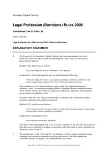 Australian Capital Territory  Legal Profession (Barristers) Rules 2008 Subordinate Law SL2008 - 46 made under the Legal Profession Act 2006, section[removed]Rules for Barristers)