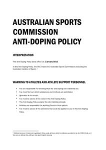 AUSTRALIAN SPORTS COMMISSION ANTI-DOPING POLICY INTERPRETATION This Anti-Doping Policy takes effect on 1 January[removed]In this Anti-Doping Policy, the ASC means the Australian Sports Commission (including the