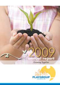 2009 annual report Growing Together What is Playgroup? Playgroup is for
