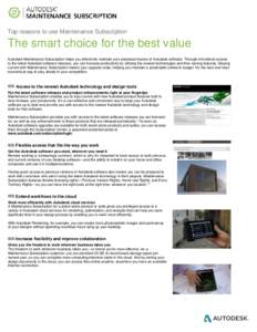Top reasons to use Maintenance Subscription  The smart choice for the best value Autodesk Maintenance Subscription helps you effectively maintain your perpetual license of Autodesk software. Through immediate access to t