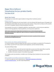 Rogue Wave Software Visualization for Java product family Version 8.10 Quick Start Guide This guide gets you started with a typical installation for Rogue Wave Visualization products. Product Overview