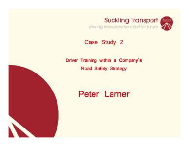 Case Study 2 Driver Training within a Company’s Road Safety Strategy Peter Larner