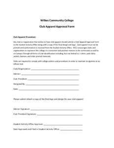 Wilkes Community College Club Apparel Approval Form Club Apparel Procedure: Any club or organization that wishes to have club apparel should submit a Club Apparel Approval Form to the Student Activity Office along with a