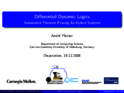 Differential Dynamic Logics Automated Theorem Proving for Hybrid Systems Andr´e Platzer Department of Computing Science Carl-von-Ossietzky University of Oldenburg, Germany